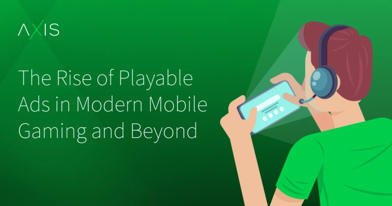 Game On: The Rise of Playable Ads in Modern Mobile Gaming and Beyond